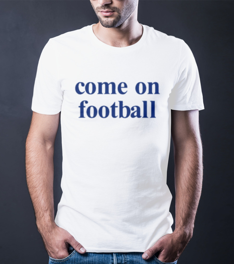 Come On Football T-Shirt