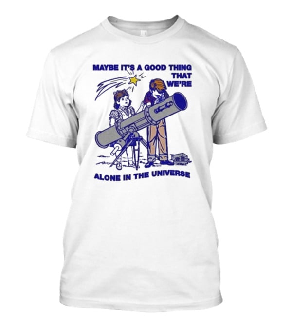 Maybe It's A Good Thing That We're Alone In The Universe Telescope Star T-Shirt