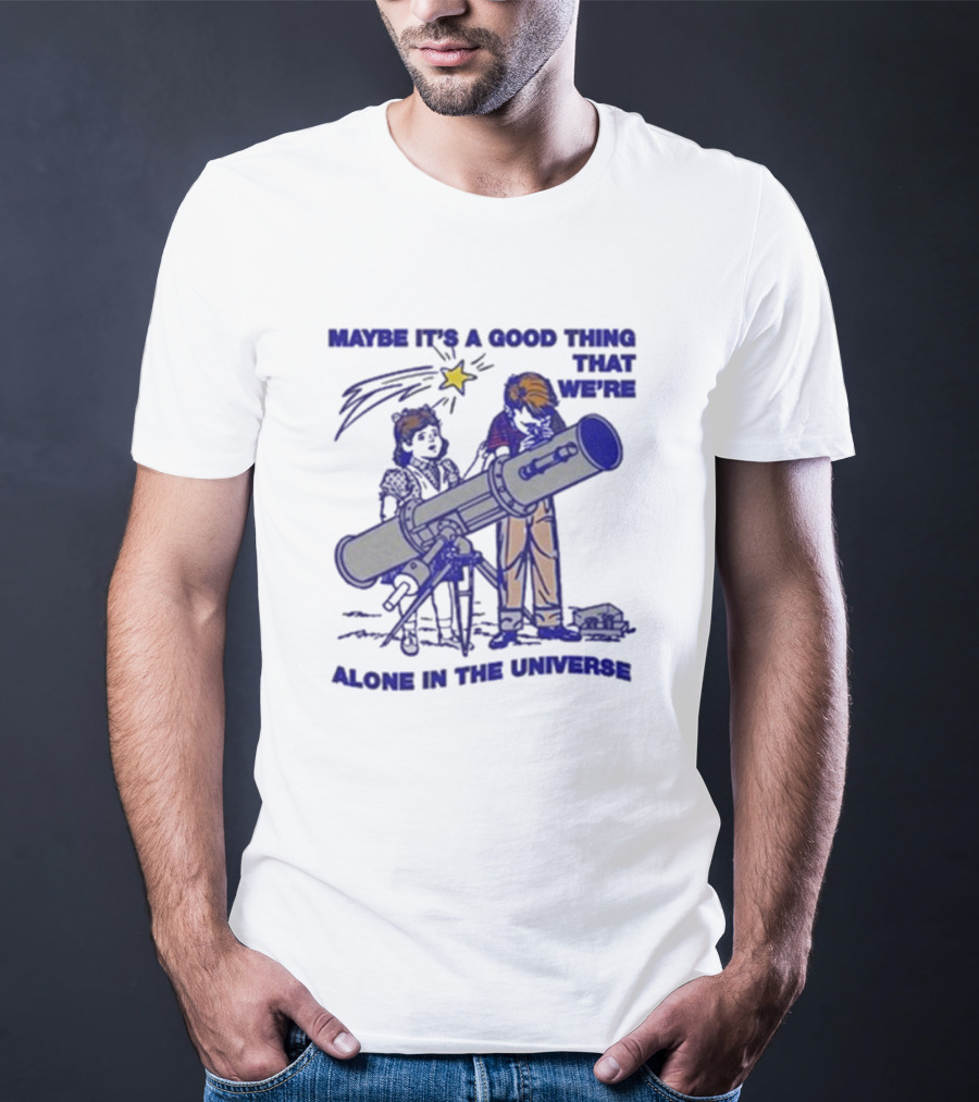 Maybe It's A Good Thing That We're Alone In The Universe Telescope Star T-Shirt