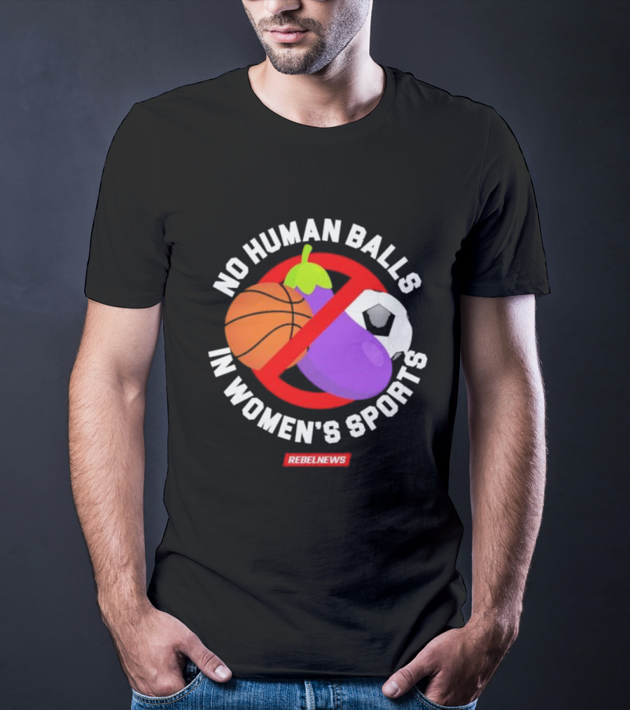 No Human Balls In Women's Sports Basketball Soccer Rebel News Eggplant T-Shirt