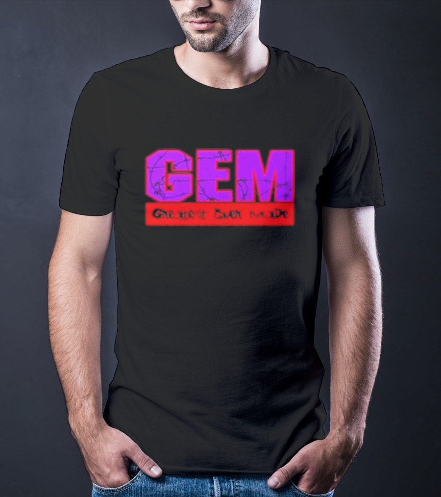 GEM Greatest Ever Made T-Shirt