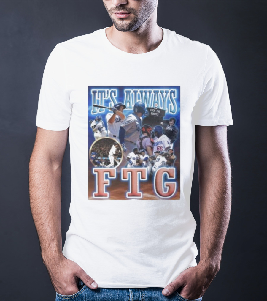It's Always FTG Dodgers Vs. Giants Baseball Rivalry T-Shirt