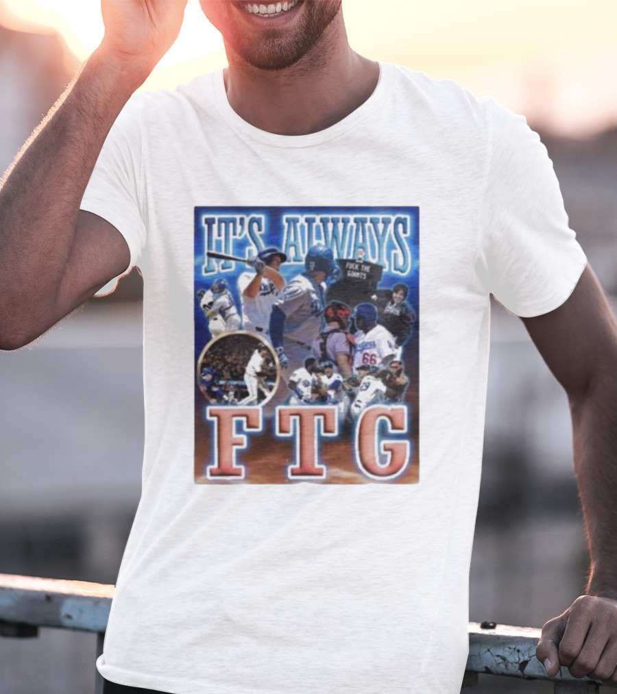 It's Always FTG Dodgers Vs. Giants Baseball Rivalry T-Shirt