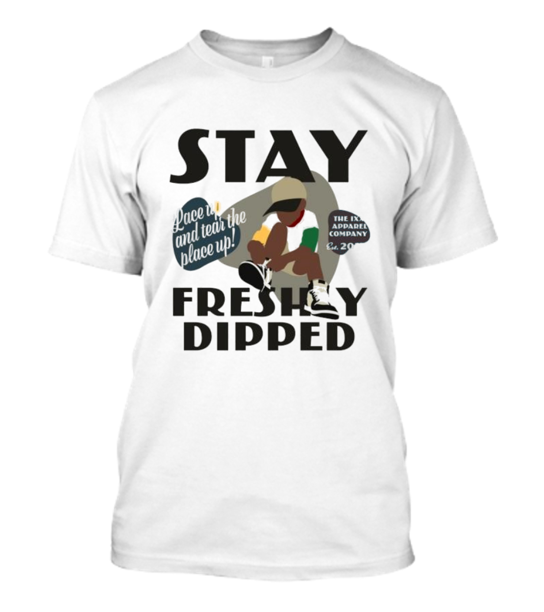 Stay Freshly Dipped Lace Up And Tear The Place Up The Ixxi Apparel Company T-Shirt