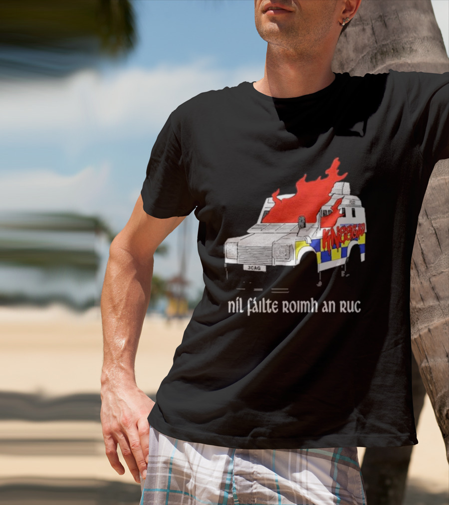 Nil Fáilte Roimh An RUC Kneecap 3CAG Burning Vehicle T-Shirt