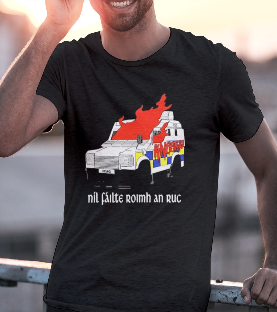 Nil Fáilte Roimh An RUC Kneecap 3CAG Burning Vehicle T-Shirt