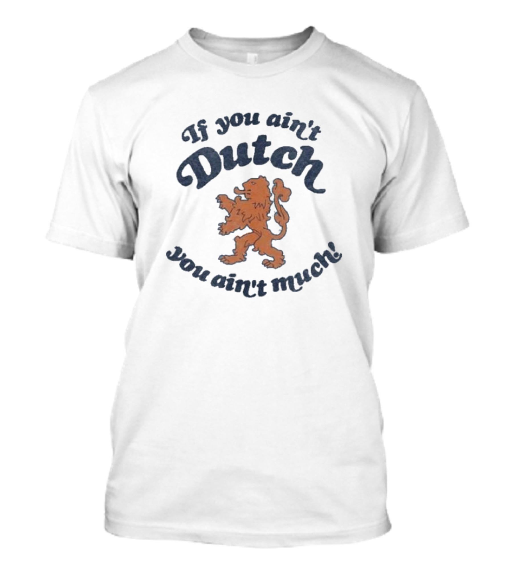 If You Ain’t Dutch You Ain’t Much Dutch Lion T-Shirt