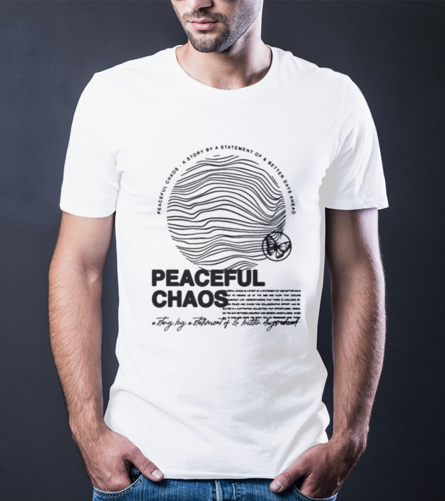 Peaceful Chaos A Story By A Statement Of Better Days Ahead T-Shirt
