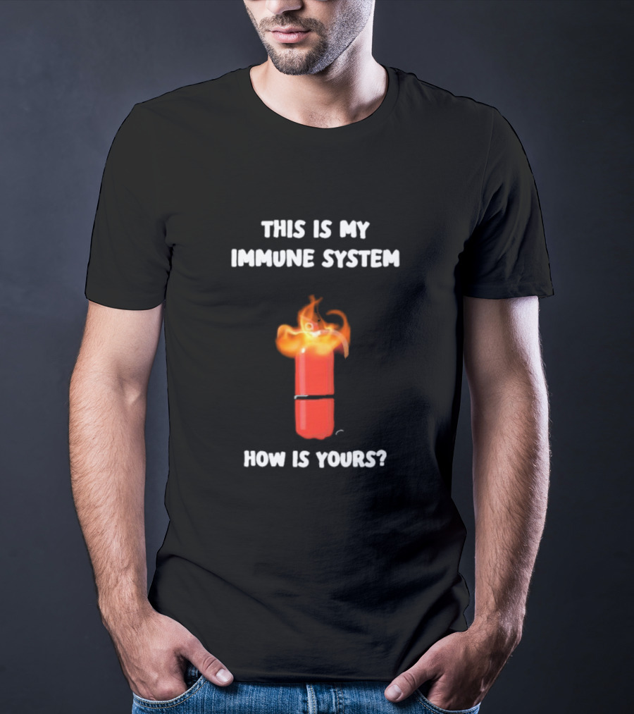 This Is My Immune System Burning Capsule How Is Yours T-Shirt