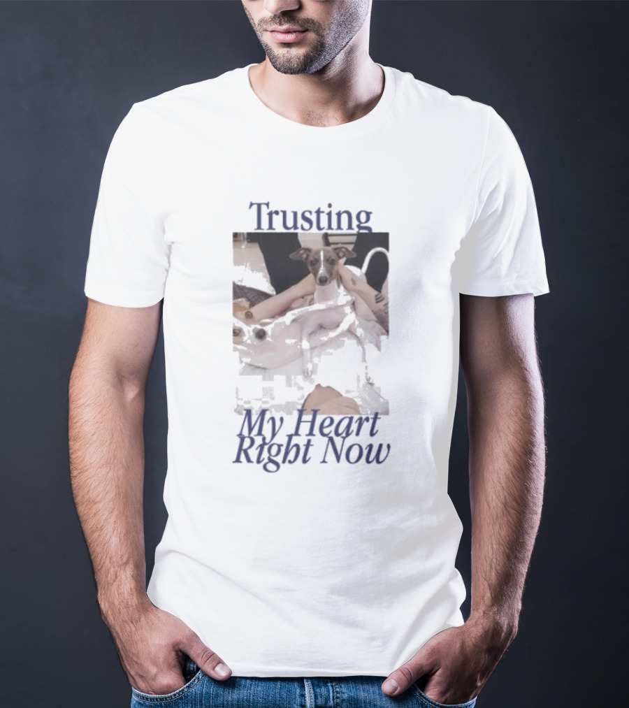Trusting My Heart Right Now Cute Dog Images T-Shirt