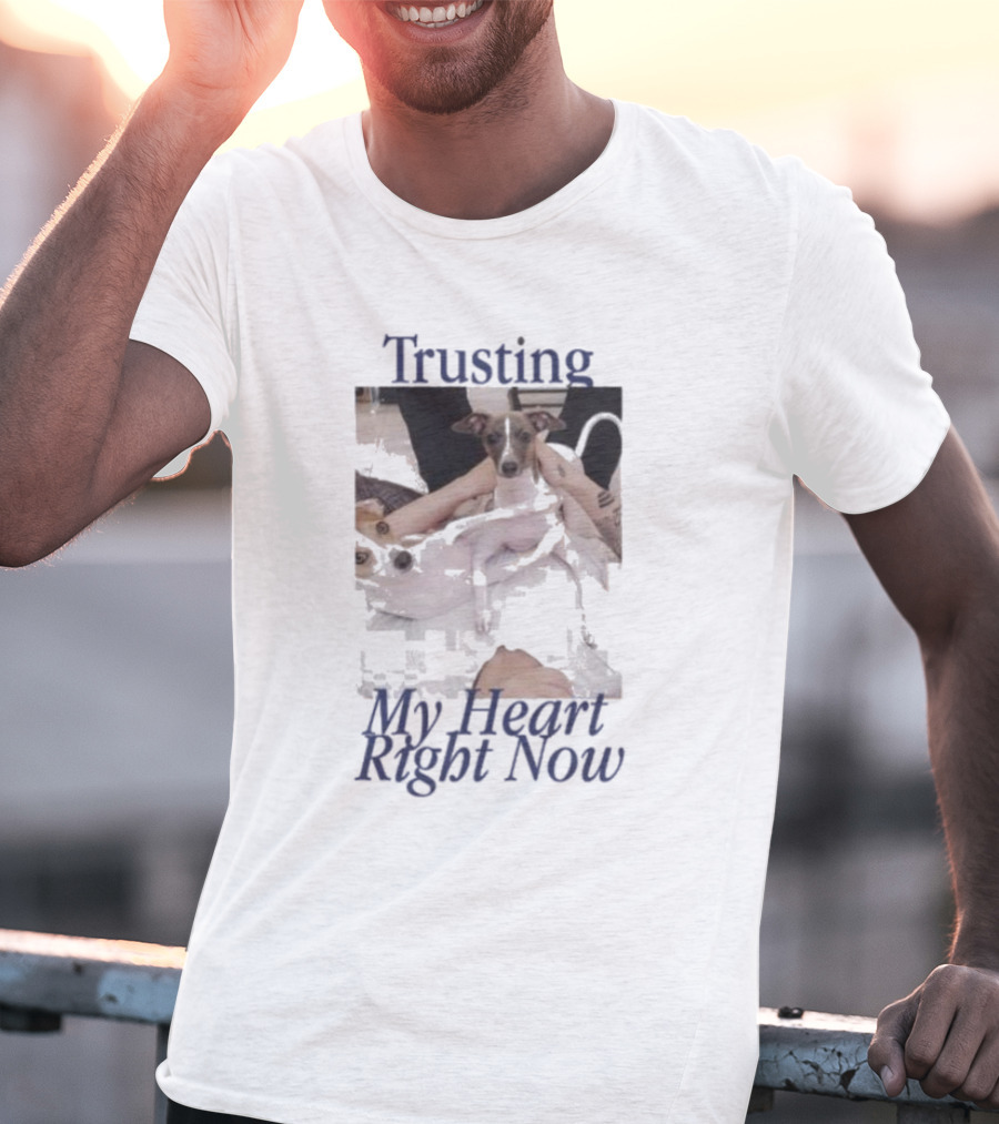 Trusting My Heart Right Now Cute Dog Images T-Shirt
