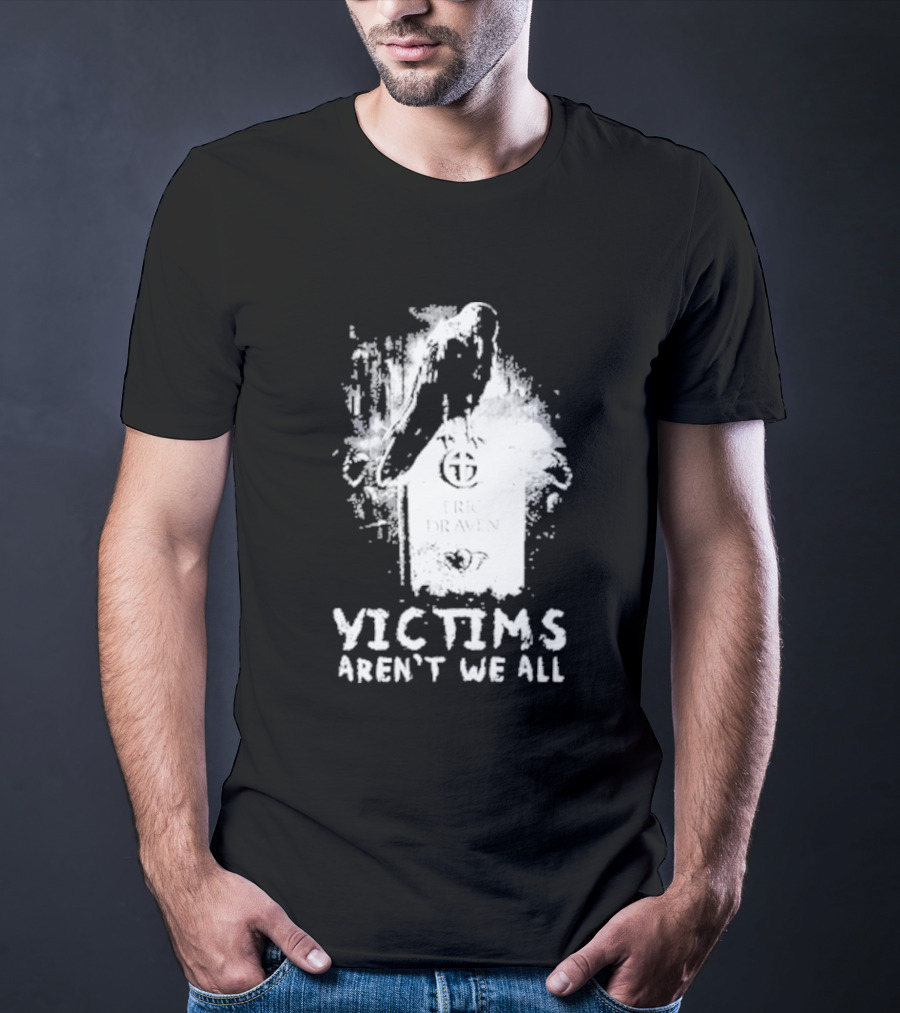 Victims Aren't We All Eric Draven Crow Tombstone T-Shirt
