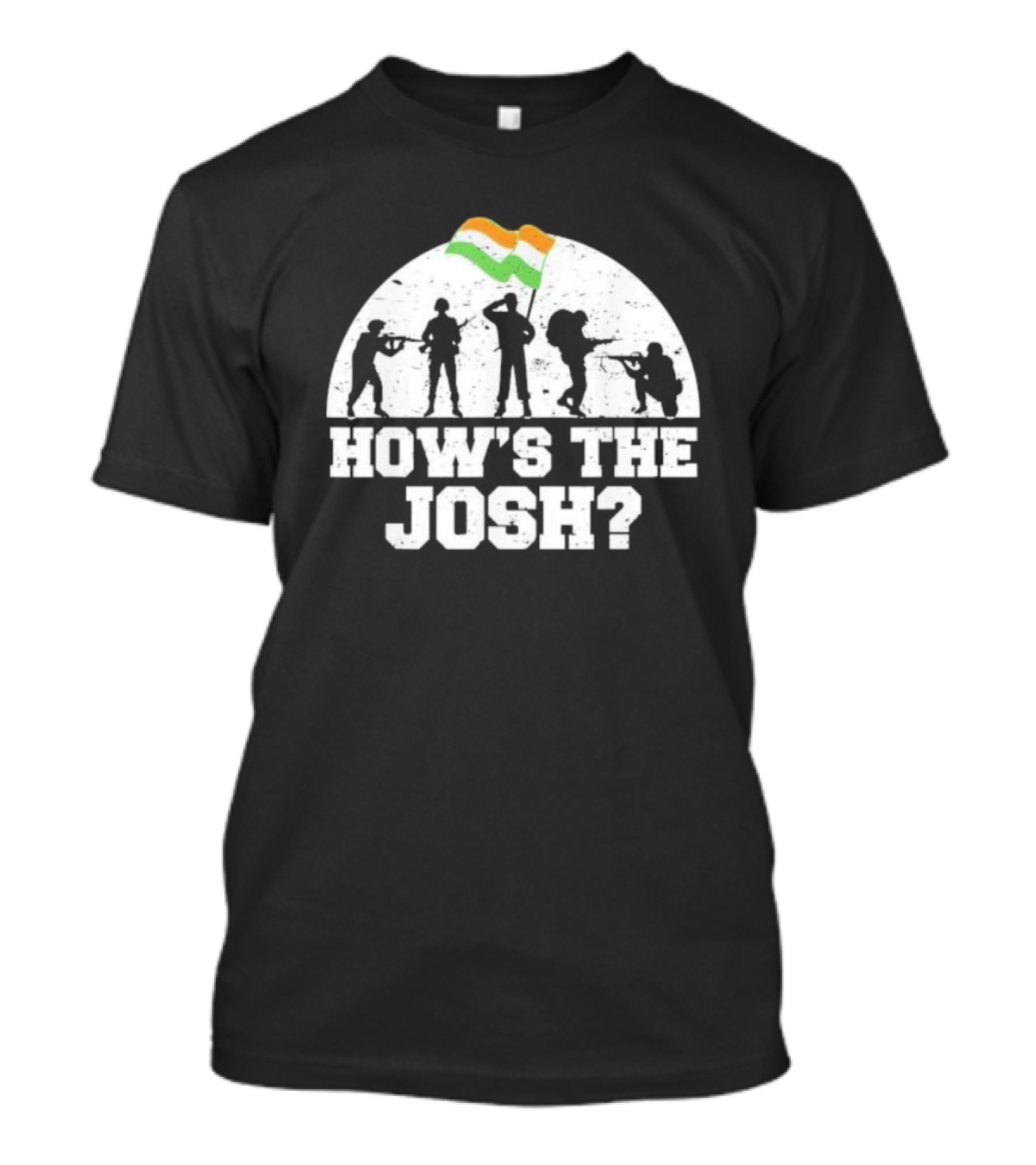 How's The Josh Indian Flag Soldiers Desi T-Shirt