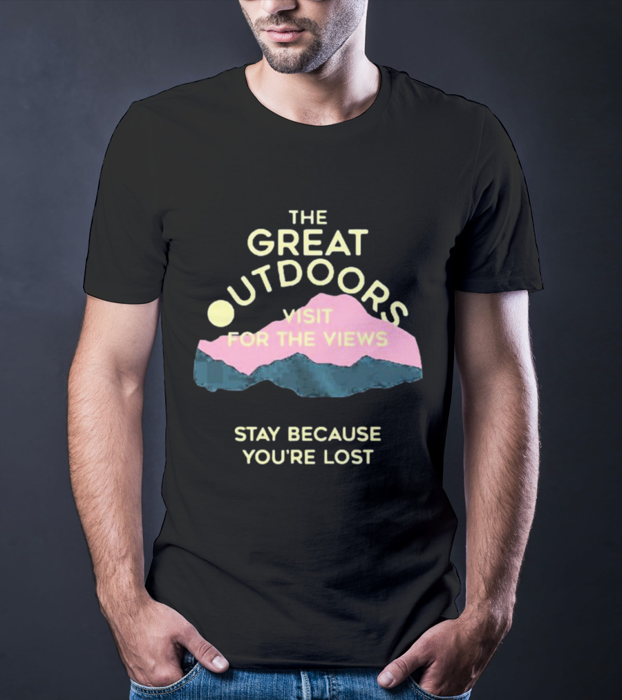 The Great Outdoors Visit For The Views Stay Because You’re Lost Adventure Mountain Scenery T-Shirt