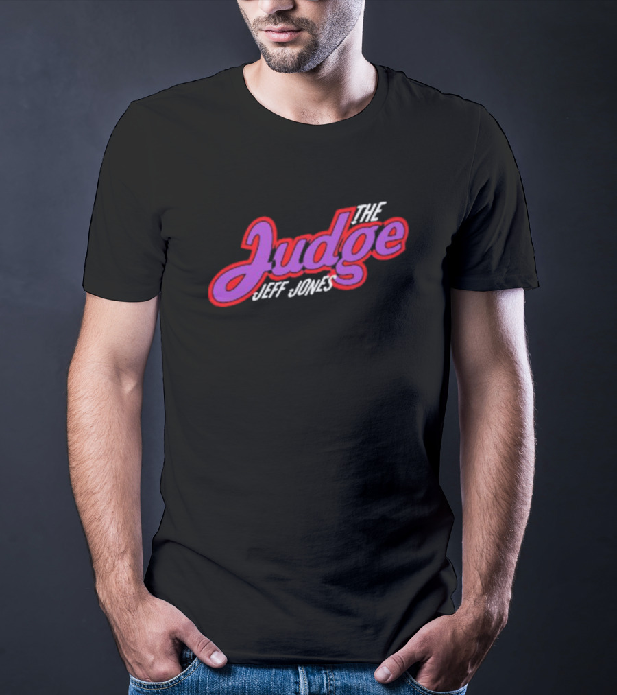 The Judge Jeff Jones T-Shirt