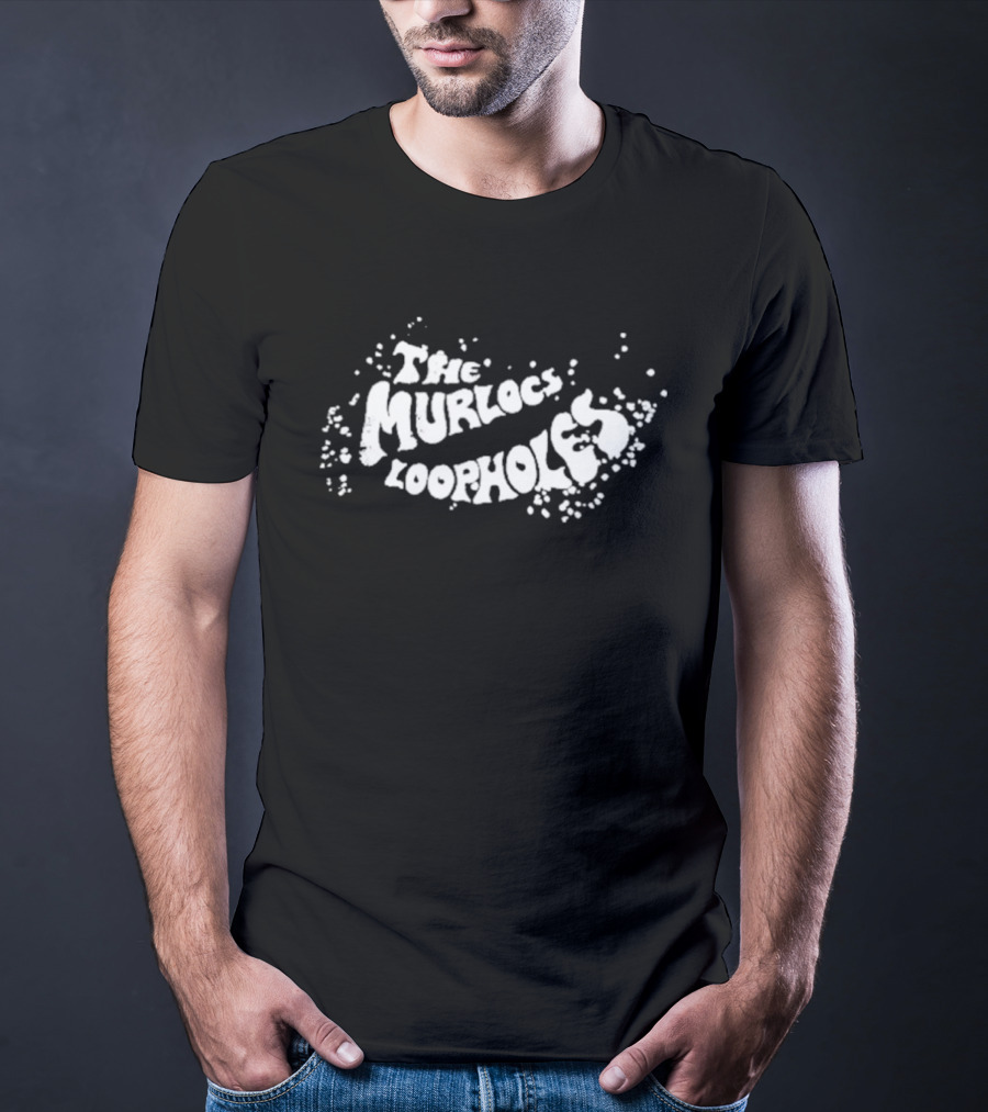 The Murlocs Loopholes Psychedelic Rock Band Text T-Shirt