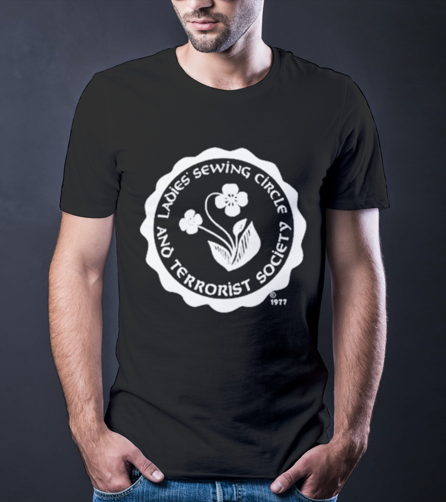 Ladies Sewing Circle And Terrorist Society 1977 Flower T-Shirt