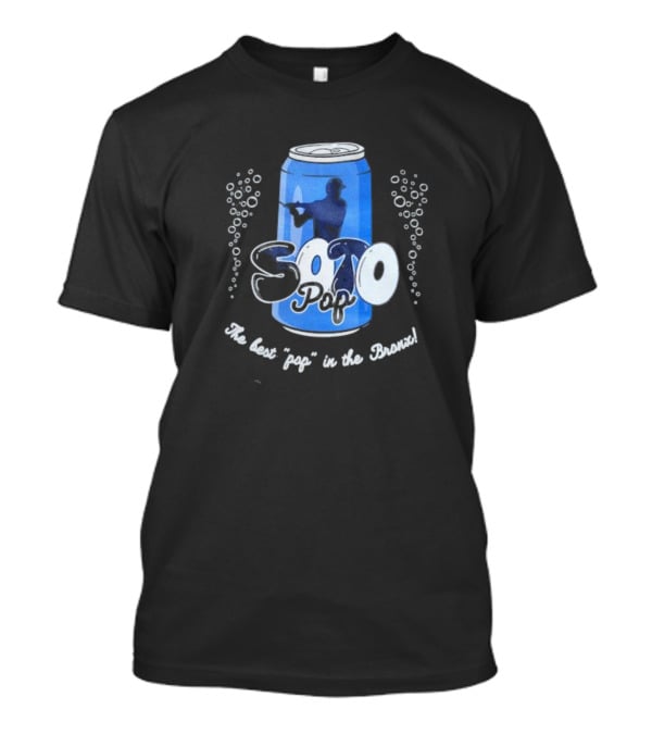 Soto Pop The Best Pop In The Bronx Can T-Shirt