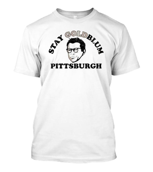 Stay Goldblum Pittsburgh T-Shirt