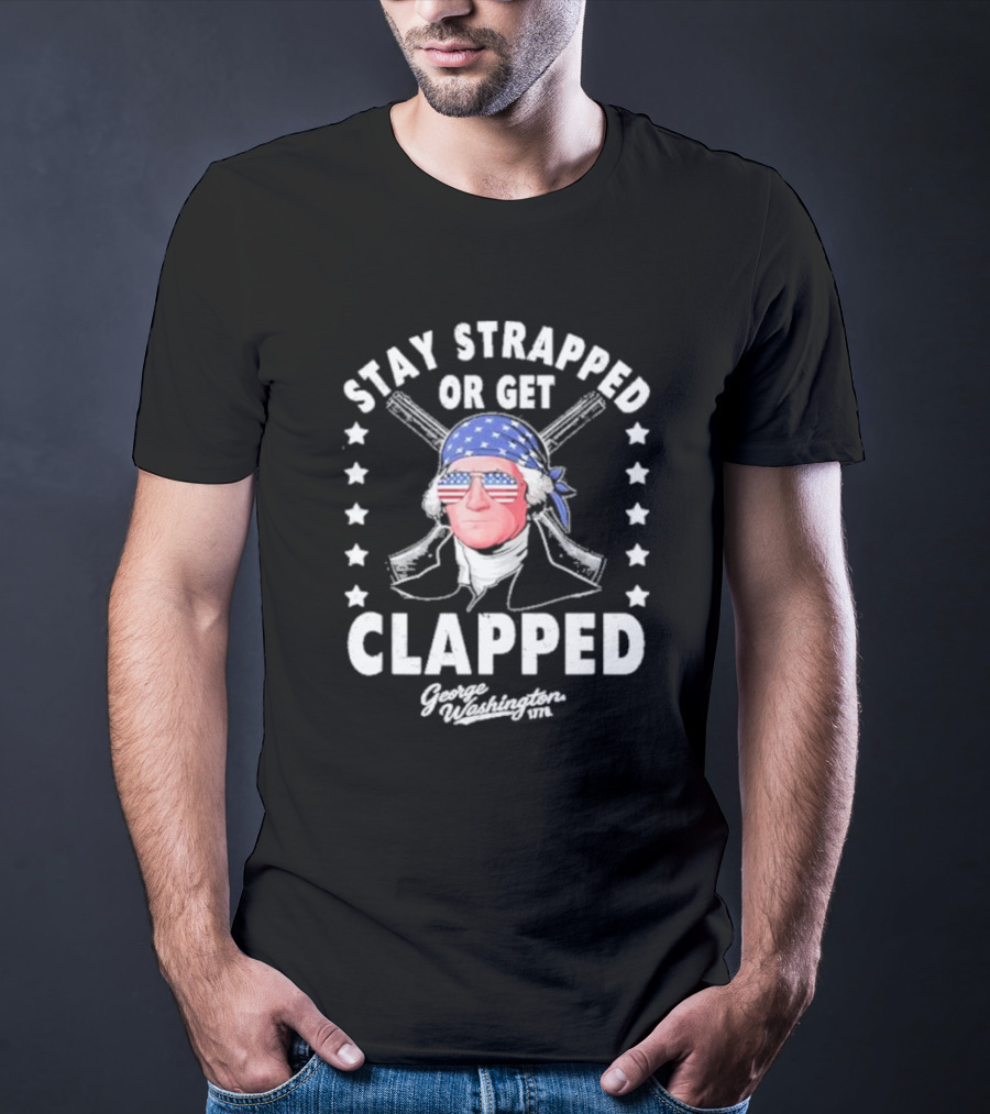 Stay Strapped Or Get Clapped George Washington 1776 American Flag Bandana T-Shirt