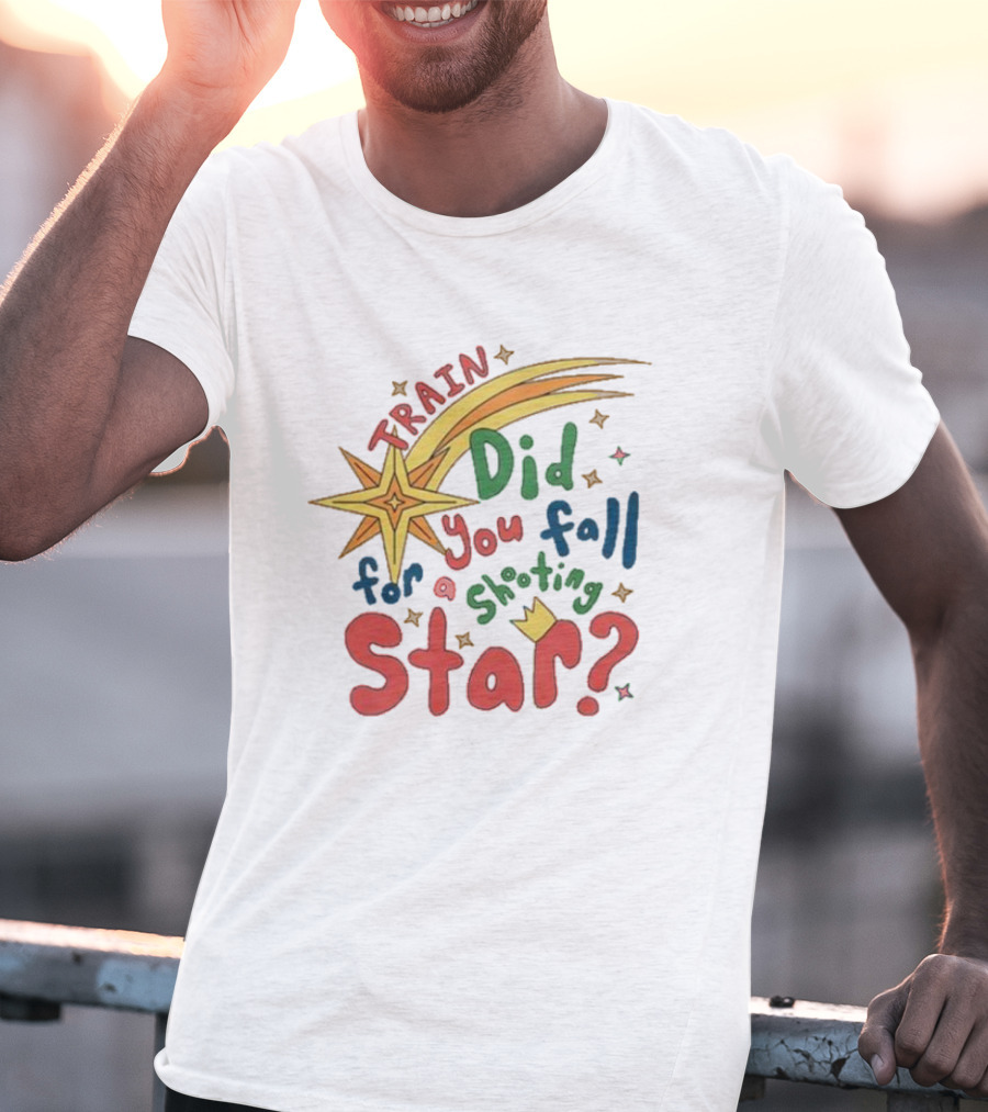 Train Did You Fall For A Shooting Star? T-Shirt