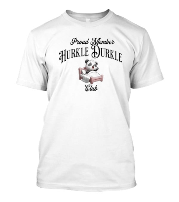Proud Member Hurkle Durkle Club Panda On Bed T-Shirt