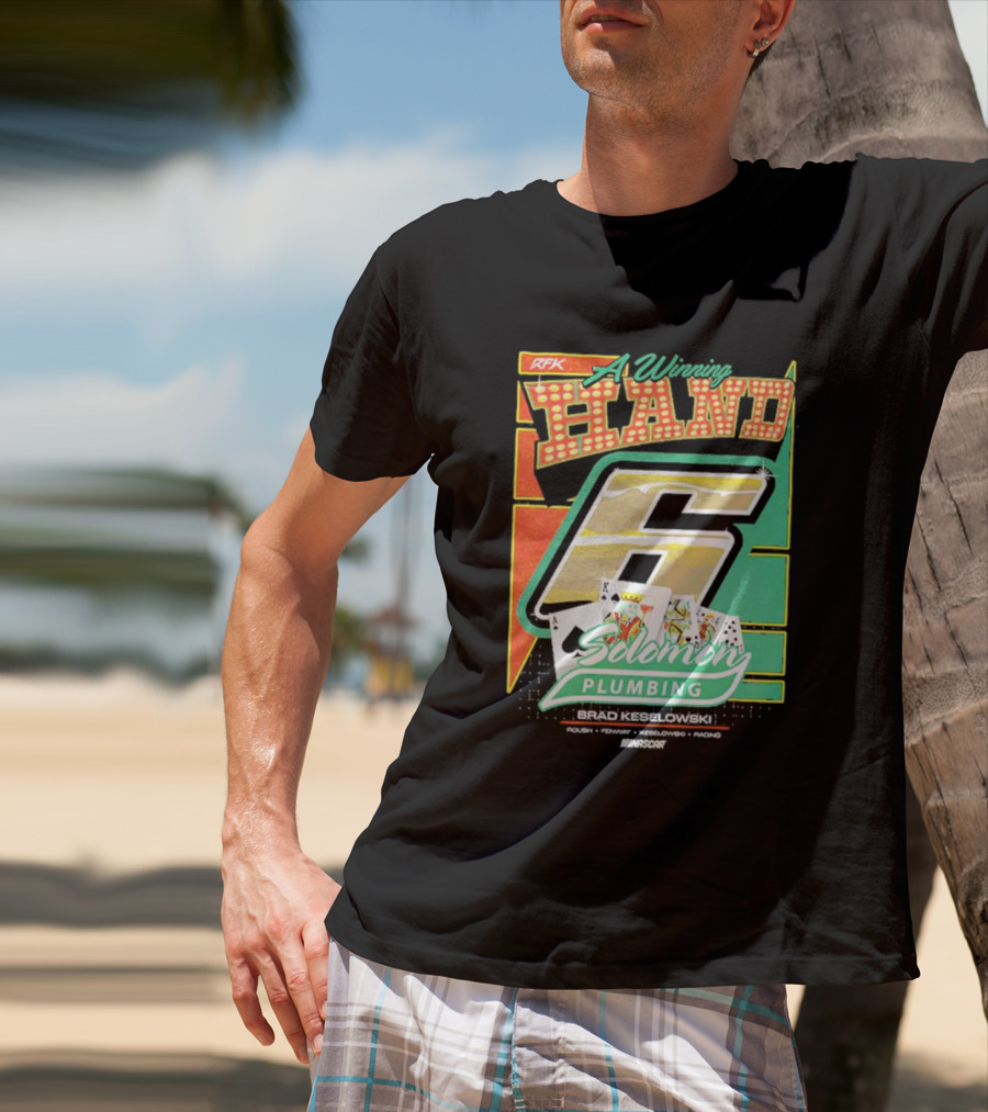 RFK A Winning Hand 6 Solomon Plumbing Brad Keselowski NASCAR Racing T-Shirt