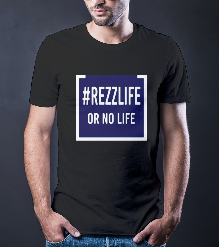 Rezzlife Or No Life T-Shirt