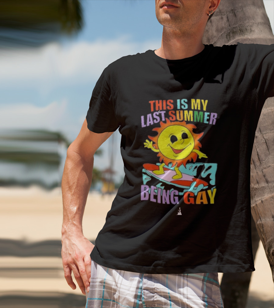 THIS IS MY LAST SUMMER BEING GAY SURFING SUN DUDE T-Shirt