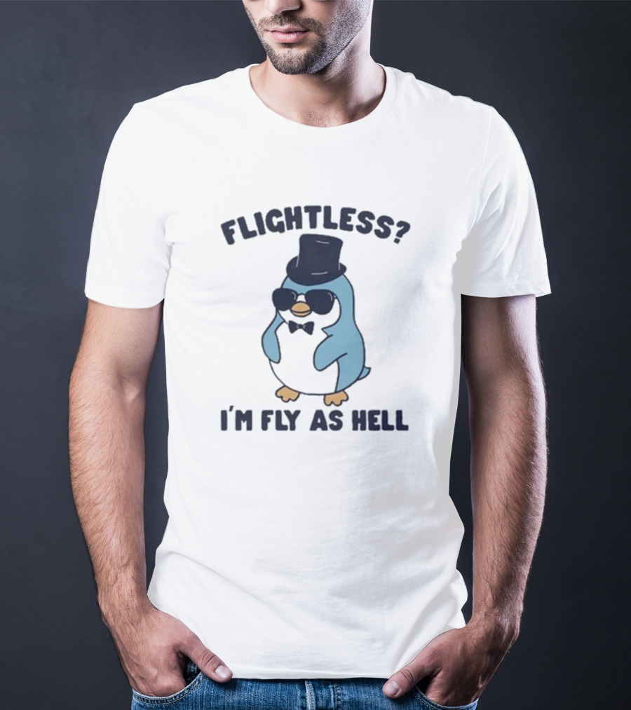 Flightless Penguin I’m Fly As Hell With Top Hat And Sunglasses T-Shirt