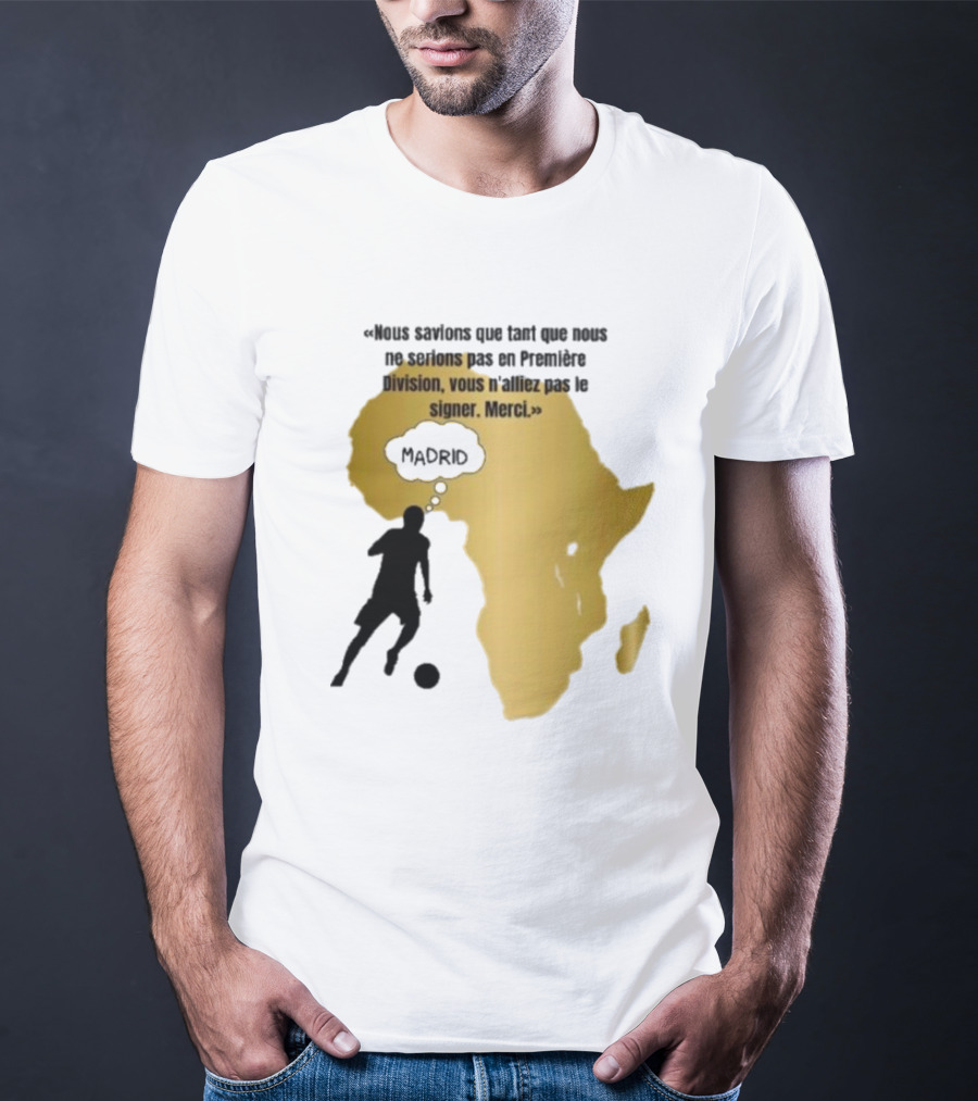 Nous Savions Que Tant Que Nous Ne Serions Pas En Première Division Carte Afrique Silhouette Footballeur Madrid T-Shirt