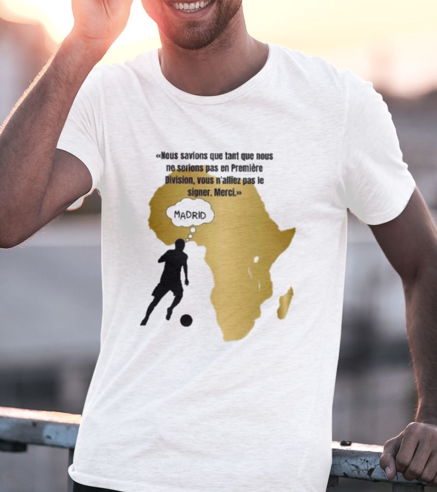 Nous Savions Que Tant Que Nous Ne Serions Pas En Première Division Carte Afrique Silhouette Footballeur Madrid T-Shirt