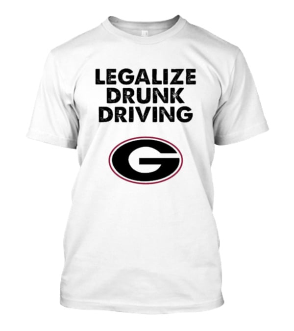 Legalize Drunk Driving Georgia Bulldogs T-Shirt