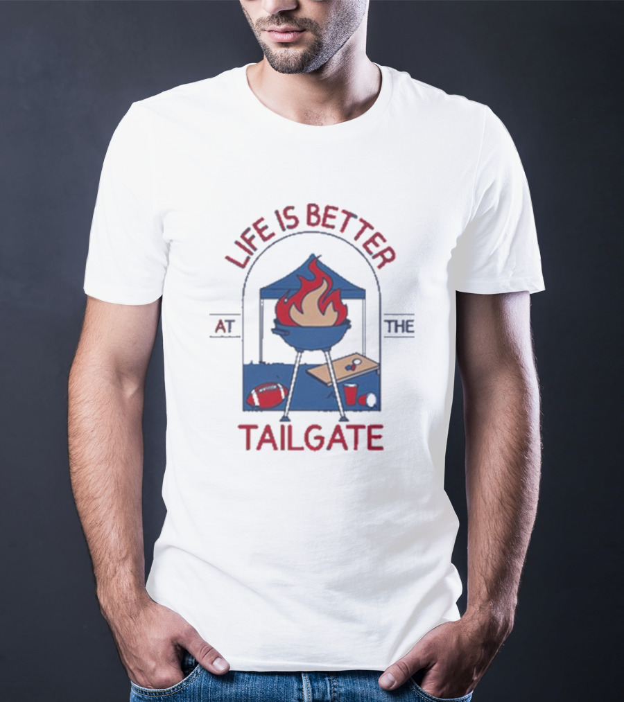 Life Is Better At The Tailgate Buffalo Bills Football BBQ Party T-Shirt