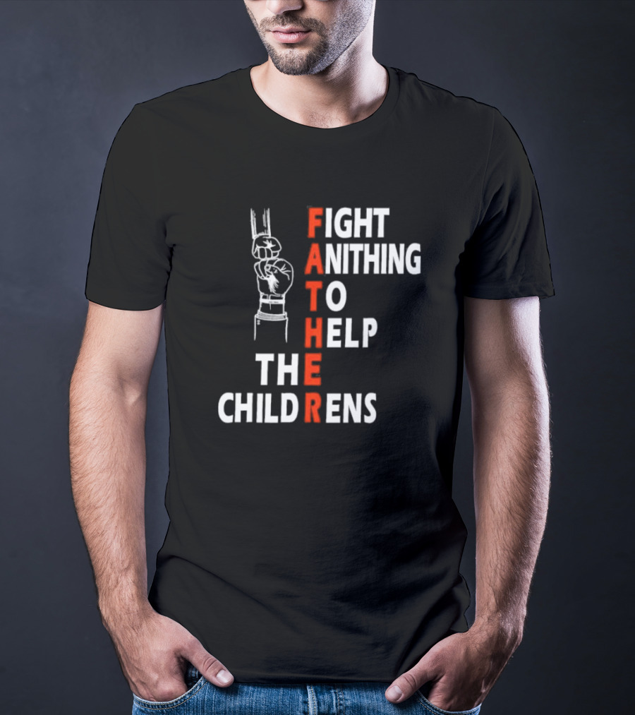 FATHER Fight Anithing To Help The Childrens T-Shirt