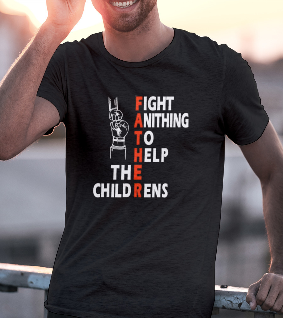 FATHER Fight Anithing To Help The Childrens T-Shirt