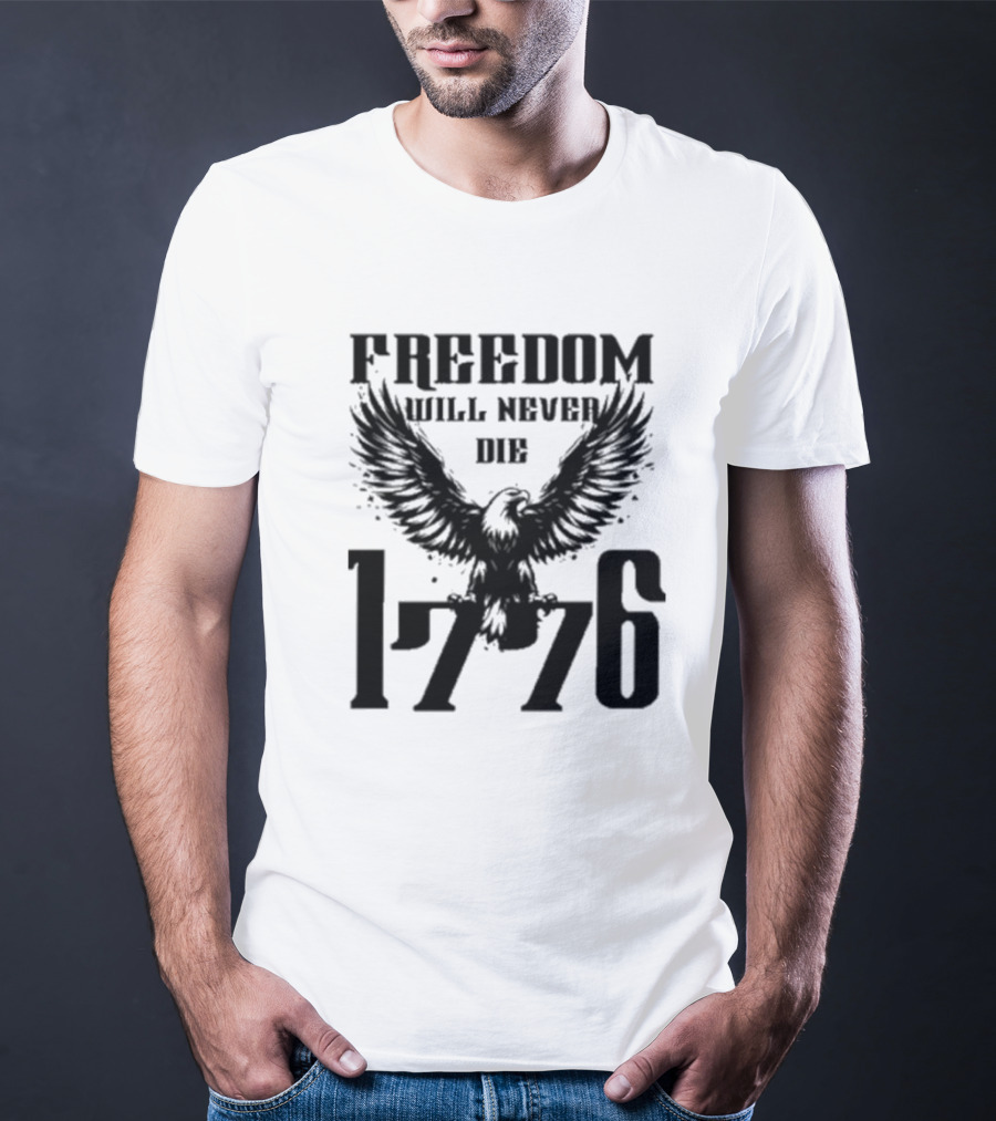 Freedom Will Never Die 1776 Eagle Emblem T-Shirt