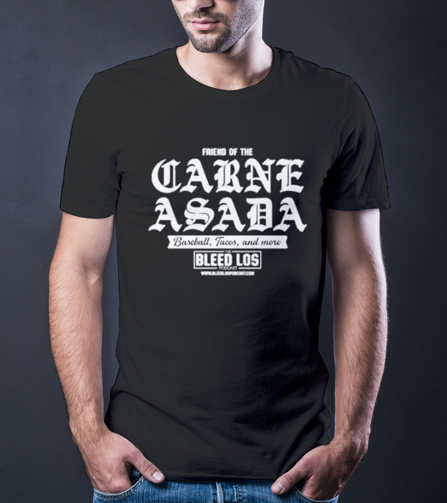 Friend Of The Carne Asada Baseball Tacos The Bleed Los Podcast T-Shirt