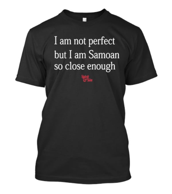 I Am Not Perfect But I Am Samoan So Close Enough Spirit And Sin T-Shirt