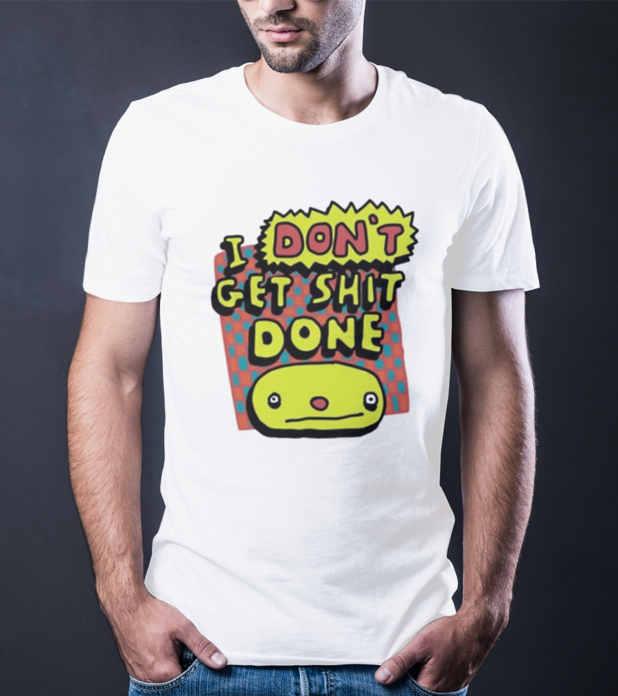 I Don't Get Shit Done Colorful Cartoon Character With Text T-Shirt