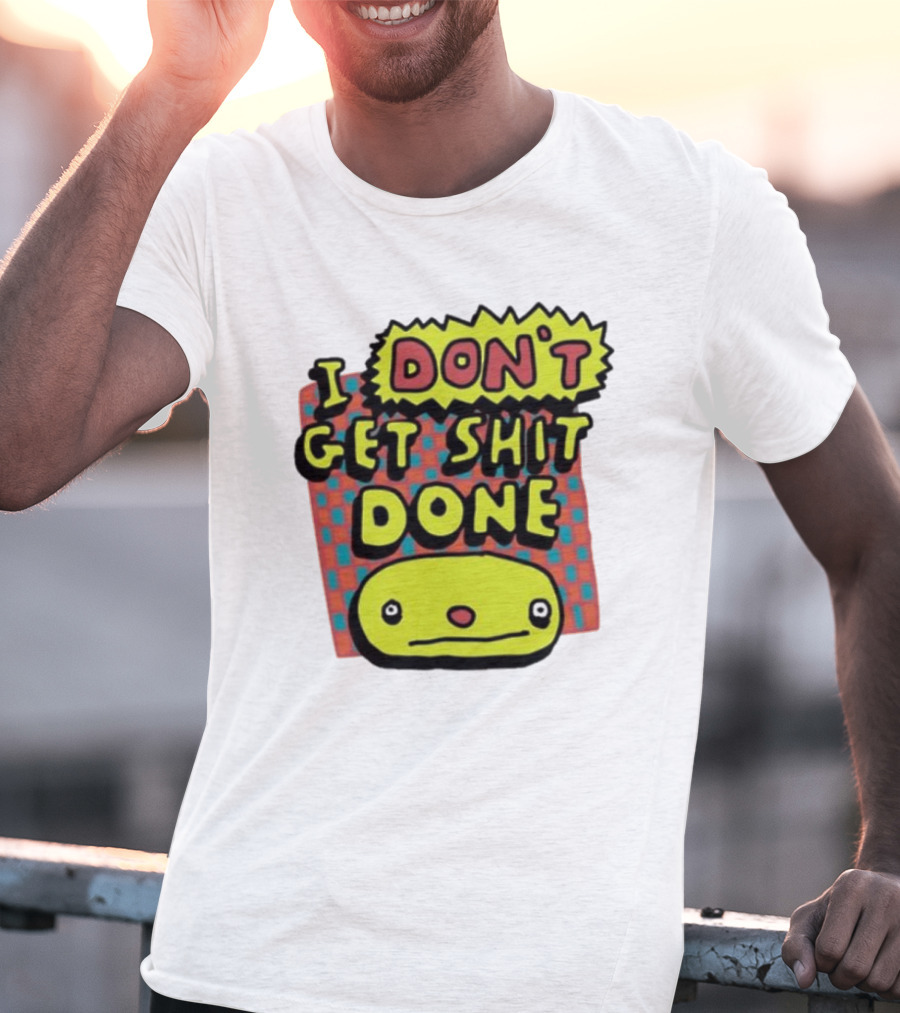 I Don't Get Shit Done Colorful Cartoon Character With Text T-Shirt