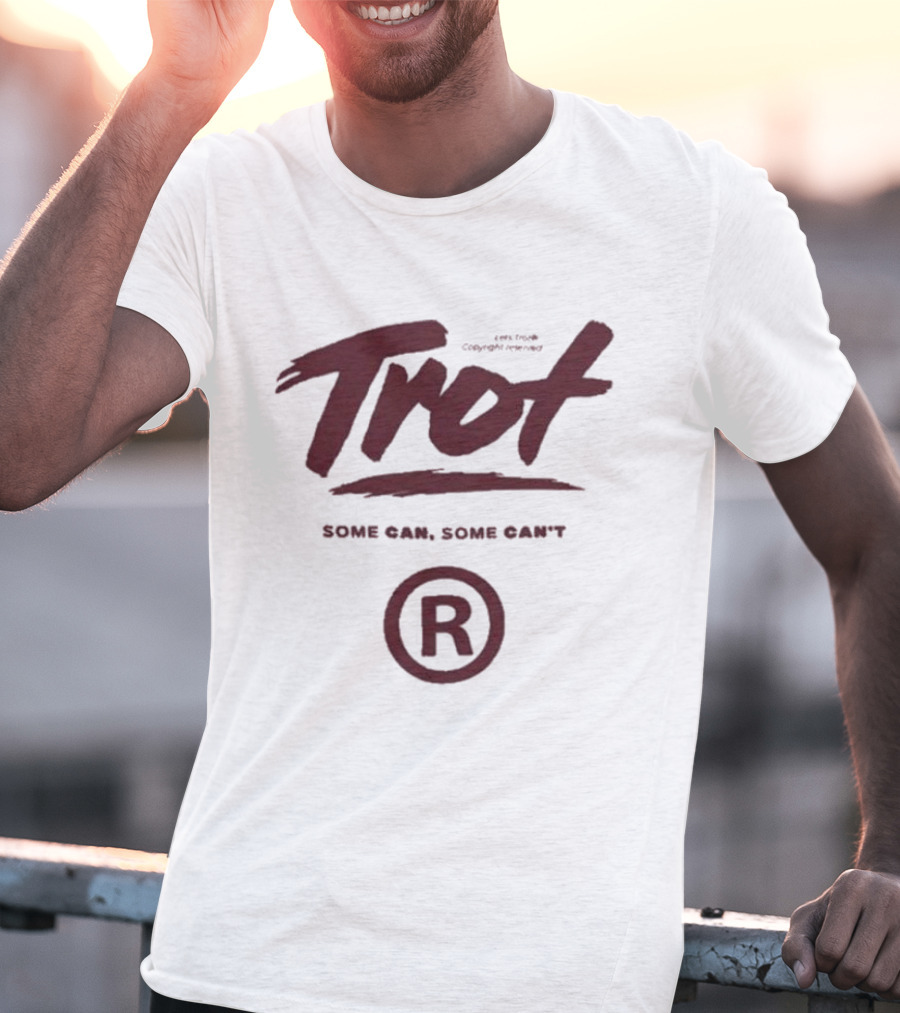 Trot Some Can Some Can't R T-Shirt