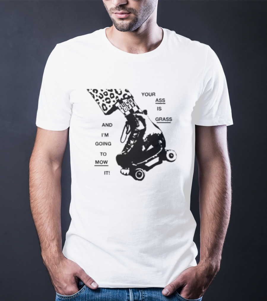 YOUR ASS IS GRASS AND I'M GOING TO MOW IT ROLLER SKATE LEOPARD PRINT TOUGH LOVE T-Shirt