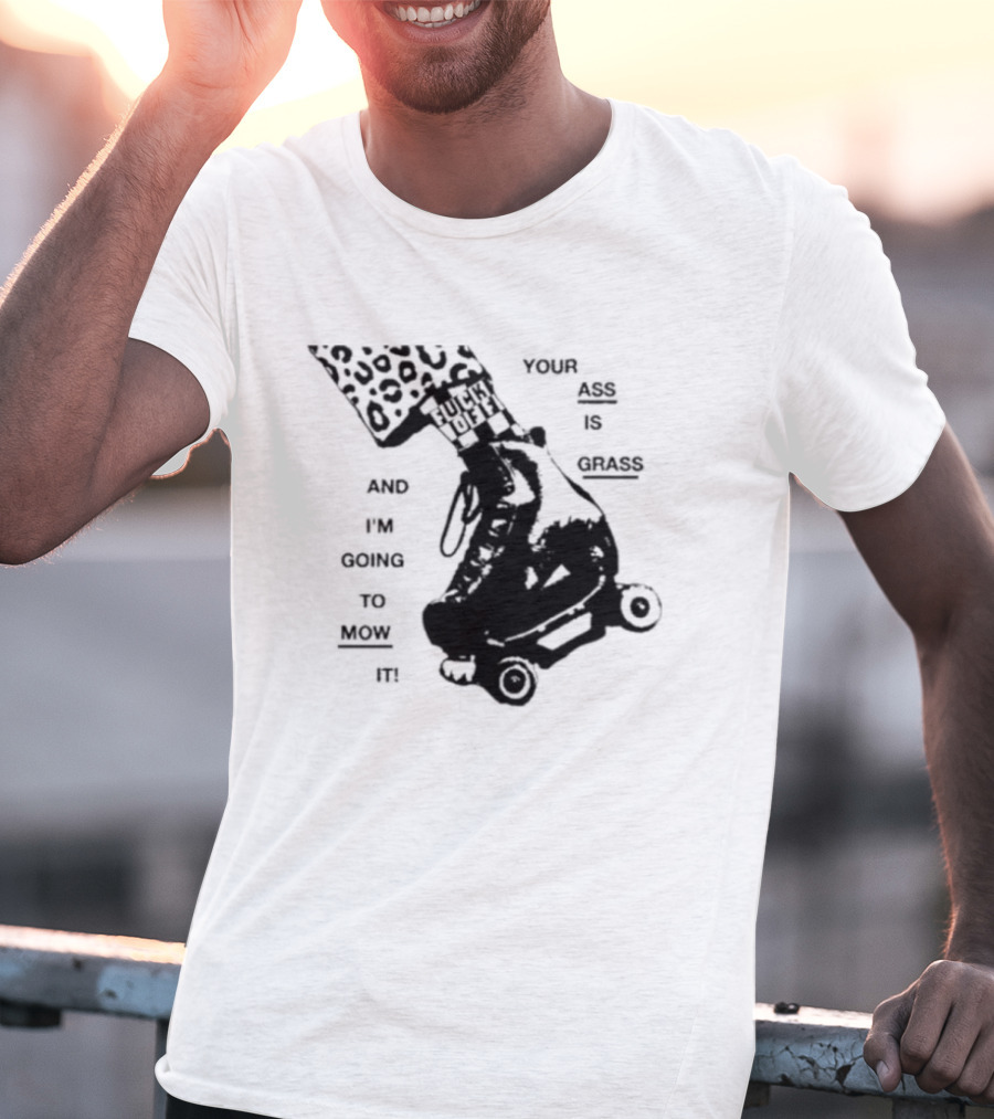 YOUR ASS IS GRASS AND I'M GOING TO MOW IT ROLLER SKATE LEOPARD PRINT TOUGH LOVE T-Shirt