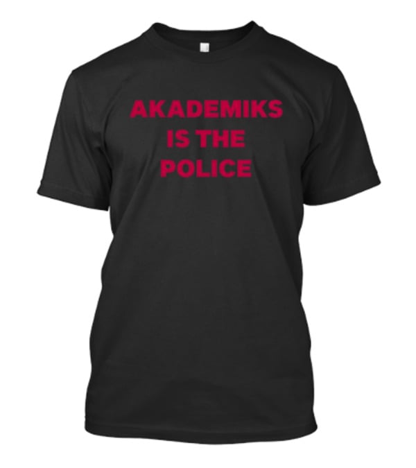 Chuckisdope Akademiks Is The Police T-Shirt