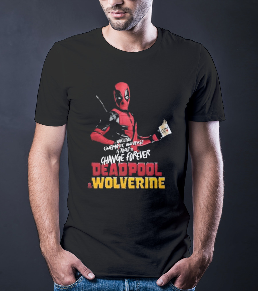 Deadpool And Wolverine Your Little Cinematic Universe Is About To Change Forever T-Shirt