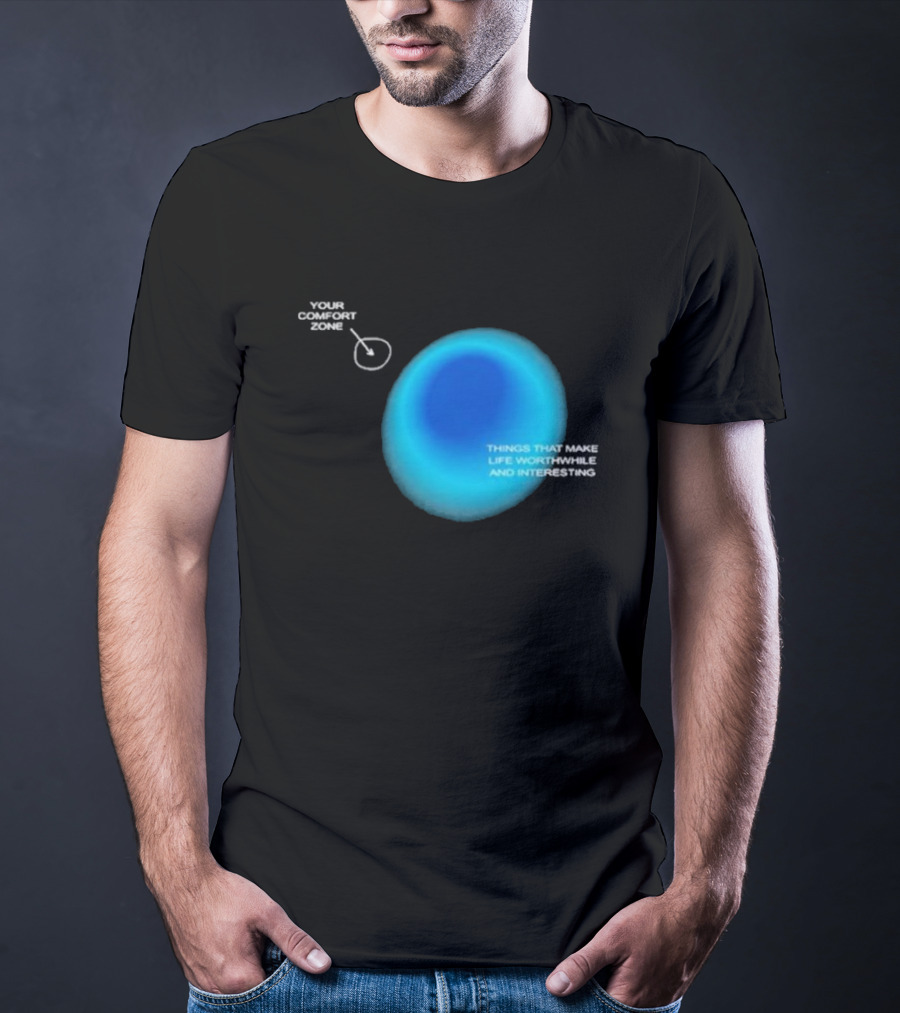 Your Comfort Zone Things That Make Life Worthwhile And Interesting Seek Discomfort Black Comfort Zone T-Shirt