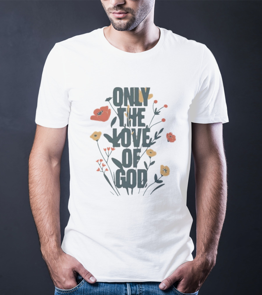 Only The Love Of God Phil Wickham Floral T-Shirt