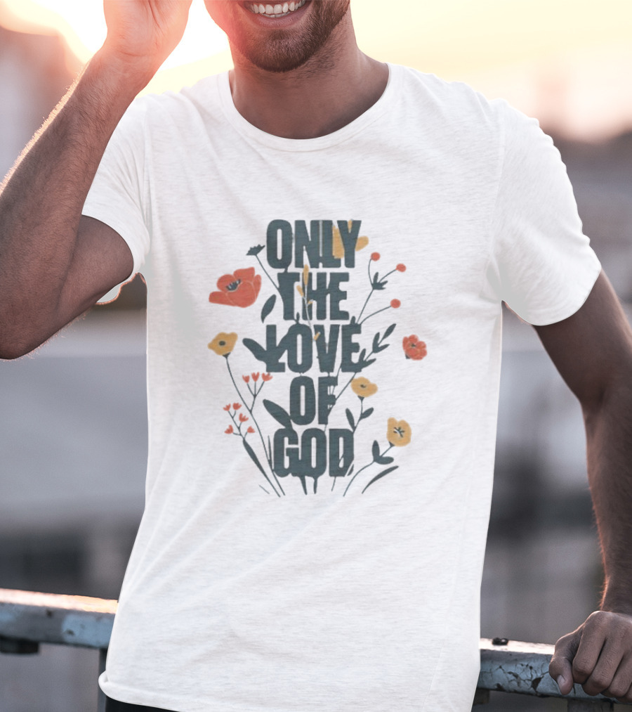 Only The Love Of God Phil Wickham Floral T-Shirt