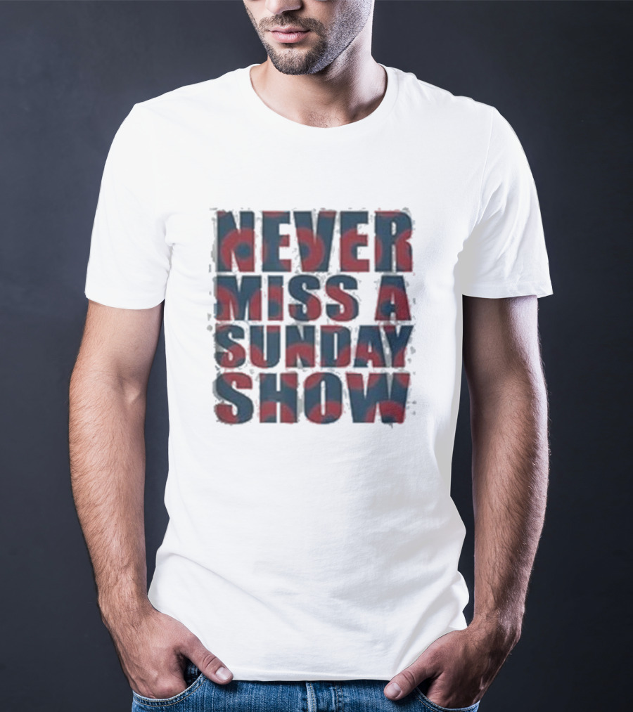 Never Miss A Sunday Show T-Shirt